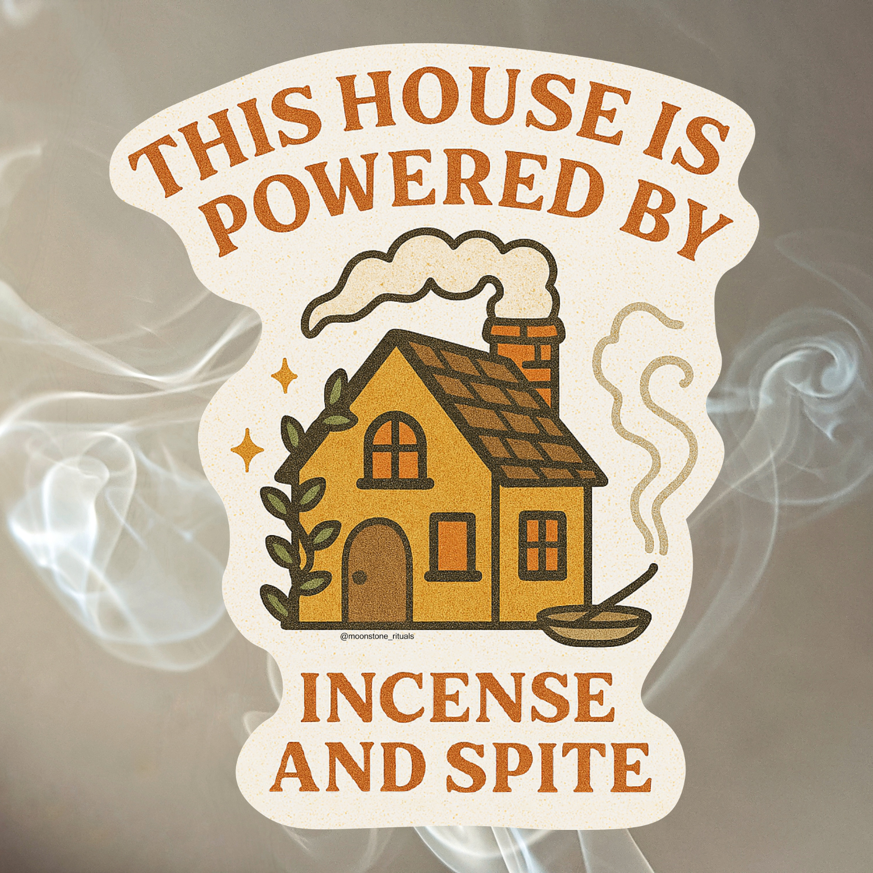 'This House is Powered By Incense & Spite' Sticker